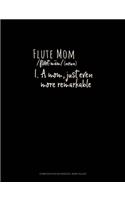 Flute Mom (Noun) 1.A Mom, Just Even More Remarkable