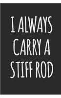 I Always Carry A Stiff Rod: Fishing Logbook Journal For fisherman/sailor/angler to write anything about fishing experience and fishing schedule