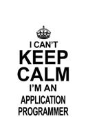 I Can't Keep Calm I'm An Application Programmer