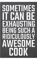 Sometimes it can be Exhausting being such a Ridiculously Awesome Cook: Cook Dot Grid Notebook, Planner or Journal - 110 Dotted Pages - Office Equipment, Supplies - Funny Cook Gift Idea for Christmas or Birthday
