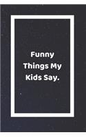 Funny Things My Kids Say