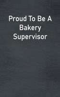 Proud To Be A Bakery Supervisor
