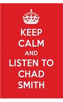 Keep Calm and Listen to Chad Smith: Chad Smith Designer Notebook