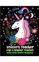 Unicorn Teacher Like A Regular Teacher Only Way More Magical: Teacher Notebook, Teacher Appreciation Gift, Unlined Notebook, Sketchbook, 8.5 x 11 inches,100 Pages