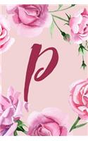 P: Monogram Notebook P Initial Journal Pink Floral (6x9) College Ruled Lined Diary Monogrammed Gifts for Women and Girls(Monogrammed Notebooks)
