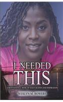I Needed This a Motivational Book of Daily Quotes & Inspiration
