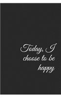 Today, I Choose to Be Happy: A Gratitude Journal for Your Everyday Needs