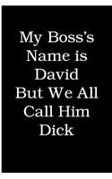 My Boss's Name is David But We All Call Him Dick: Blank Lined Journal