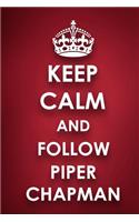 Keep Calm And Follow Piper Chapman