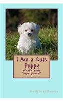 I Am a Cute Puppy