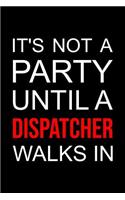 Dispatcher Notebook: Blank Lined Journal: It's Not a Party Until a Dispatcher Walks in