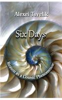 Six Days: Reason as a Cosmic Phenomenon