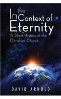 In the Context of Eternity: A Short History of the Christian Church