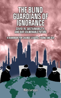 The Blind Guardians of Ignorance