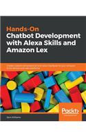 Hands-On Chatbot Development with Alexa Skills and Amazon Lex: Create custom conversational and voice interfaces for your Amazon Echo devices and web platforms