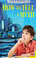How to Tell a Myth: (A Guide to Storytelling)
