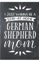 I Just Wanna Be a Stay at Home German Shepherd Mom