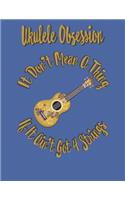 Ukulele Obsession It Don't Mean a Thing If It Ain't Got 4 Strings