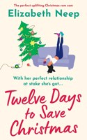 Twelve Days to Save Christmas: A heart-warming and feel-good festive romantic comedy