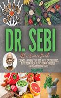 Dr. Sebi Alkaline Diet: Cleanse and Heal Your Body With Special Herbs. Detox Your Liver, Reduce Risk of Diabetes and High Blood Pressure