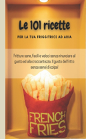 Le 101 ricette per la tua friggitrice ad aria