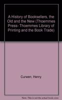 A History of Booksellers, the Old and the New: 6 (The Thoemmes library of printing & the book trade)