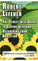 Street-wise Guide to Coping with and Recovering from Addiction