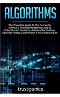 Algorithms: The Complete Guide To The Computer Science & Artificial Intelligence Used to Solve Human Decisions, Advance Technology, Optimize Habits, Learn Faste