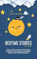 Bedtime Stories for Kids: Beautiful Stories of Adventure and Friendship that Will Help your Children Fall Asleep Quickly and Happily into Their own Dreamworld