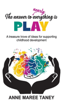 answer to nearly everything is PLAY