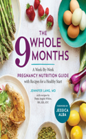 Whole 9 Months: A Week-By-Week Pregnancy Nutrition Guide with Recipes for a Healthy Start