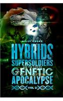 Hybrids, Super Soldiers & the Coming Genetic Apocalypse Vol.2