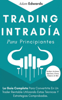 Trading Intradía Para Principiantes: La Guía Completa Para Convertirte En Un Trader Rentable Utilizando Estas Técnicas Y Estrategias Comprobadas. Incluye Acciones, Opciones, Forex, Futu