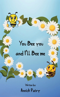 You Bee you, and I‛ll Bee me