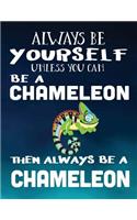 Always Be Yourself Unless You Can Be a Chameleon Then Always Be a Chameleon: Composition Notebook Journal