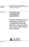 Veterans disability benefits: further evaluation of ongoing initiatives could help identify effective approaches for improving claims processing: report to the Committee on Veter