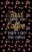 Composition Notebook - First I Drink The Coffee Then I Do The Things: Quote Cover, College Ruled, Extra Large 8.5 x 11, Black And Gold(Notebook College Ruled)