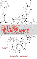 Futurist Renaissance: Le avanguardie virtuose