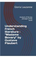 Understanding french literature: Madame Bovary by Gustave Flaubert: Analysis of the key passages of the novel