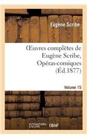 Oeuvres Complètes de Eugène Scribe, Opéras-Comiques. Sér. 4, Vol. 15