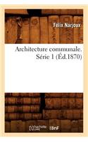 Architecture Communale. Série 1 (Éd.1870)