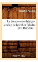 La D?cadence Esth?tique. Le Salon de Jos?phin P?ladan (?d.1888-1891)