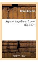 Aspasie, Tragédie En 5 Actes