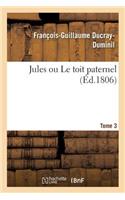 Jules Ou Le Toit Paternel. Tome 3