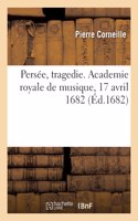 Persée, tragedie. Academie royale de musique, 17 avril 1682