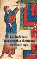 Les Juifs Dans l'Iconographie Chretienne Au Moyen Age