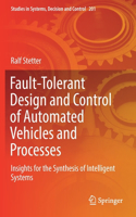 Fault-Tolerant Design and Control of Automated Vehicles and Processes