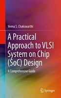 A Practical Approach to VLSI System on Chip (Soc) Design