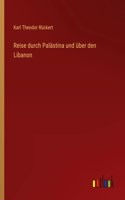 Reise durch Palästina und über den Libanon