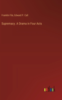 Supremacy. A Drama in Four Acts